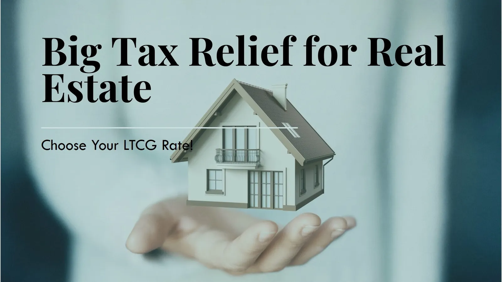 Big Tax Relief for Real Estate: Choose Your LTCG Rate!