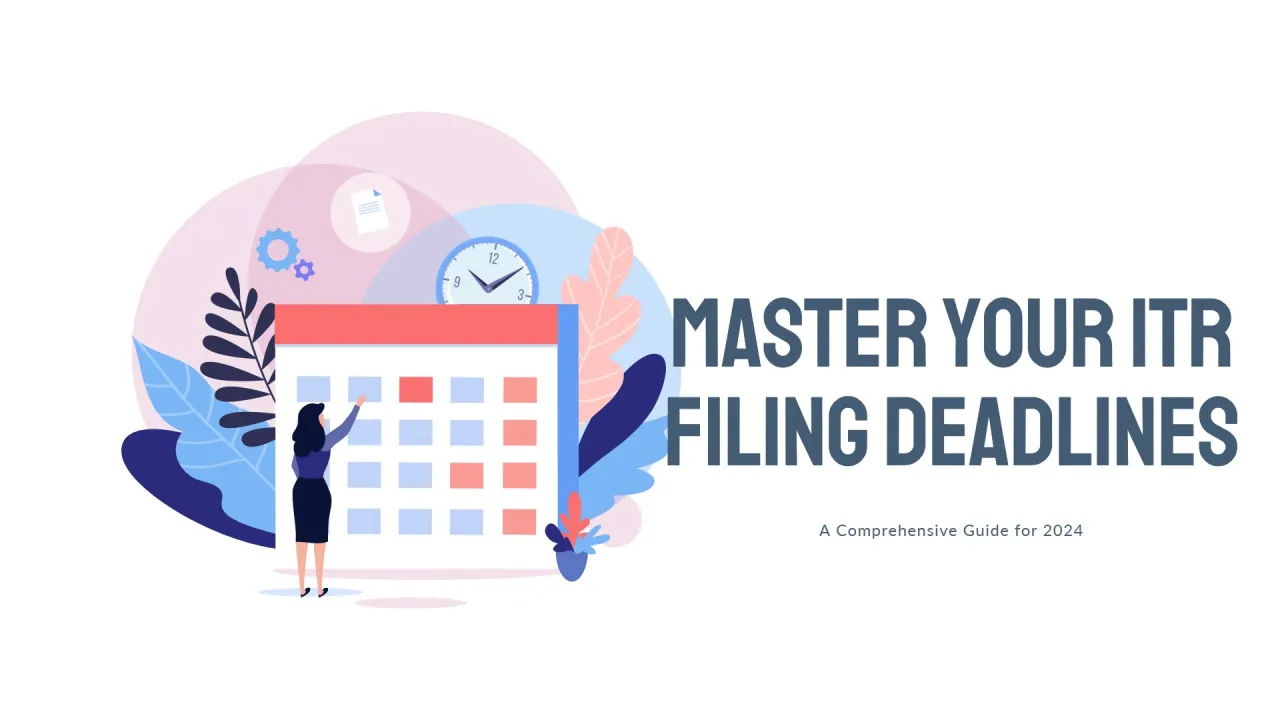 Mastering ITR Filing Deadlines 2024: Your Comprehensive Guide